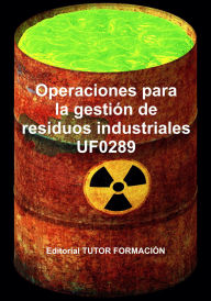 Title: Operaciones para la gestión de residuos industriales. UF0289., Author: Raquel García Laureano