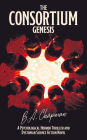 The Consortium - Genesis: A Psychological Horror Thriller and Dystopian Science Fiction Novel