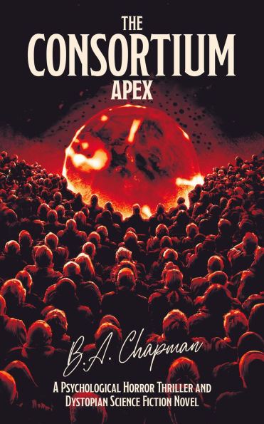The Consortium - Apex: A Psychological Horror Thriller and Dystopian Science Fiction Novel