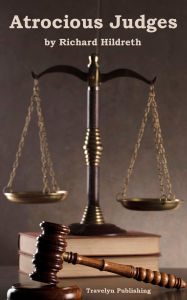 Title: Atrocious Judges: Lives of Judges Infamous as Tools of Tyrants and Instruments of Oppression, Author: Richard Hildreth