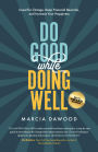 Do Good While Doing Well: Invest for Change, Reap Financial Rewards, and Increase Your Happiness