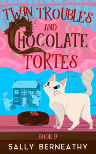 Title: Twin Troubles and Chocolate Tortes, Author: Sally Berneathy