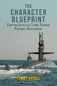 Title: The Character Blueprint: Crafting Effective Teams Through Personal Development, Author: Tommy Brooks