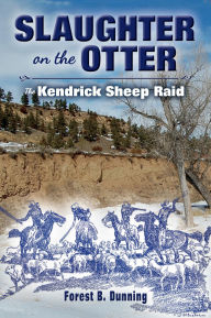 Title: Slaughter on the Otter: The Kendrick Sheep Raid, Author: Forest B. Dunning