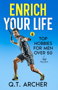 Title: Enrich Your Life: Top Hobbies for Men Over 50, Author: Q. T. Archer