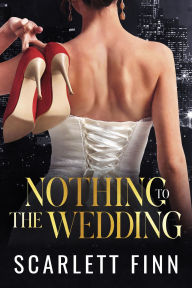 Title: Nothing to The Wedding: Billionaire Celebrity Wedding, Author: Scarlett Finn