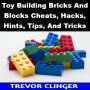 Toy Building Bricks And Blocks Cheats, Hacks, Hints, Tips, And Tricks