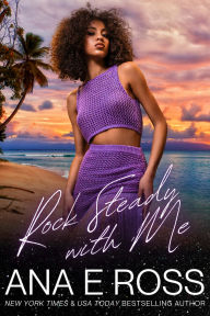 Title: Rock Steady With Me, Author: Ana E. Ross