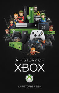 Title: A History of Xbox, Author: Christopher Bish