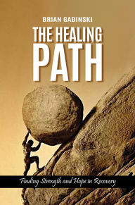 Title: The Healing Path: Finding Strength and Hope in Recovery, Author: Brian Gadinski