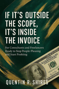Title: If It's Outside the Scope, It's Inside the Invoice, Author: Quentin Shires