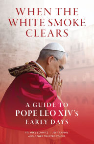 Title: When the White Smoke Clears: A Guide to Pope Leo XIV's Early Days, Author: Fr. Mike Schmitz