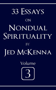 Title: 33 Essays on Nondual Spirituality Volume 3, Author: Jed Mckenna