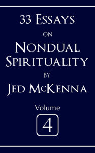 Title: 33 Essays on Nondual Spirituality Volume 4, Author: Jed Mckenna