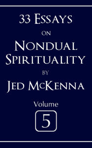 Title: 33 Essays on Nondual Spirituality Volume 5, Author: Jed Mckenna