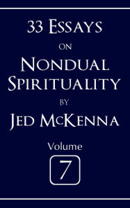 Title: 33 Essays on Nondual Spirituality Volume 7, Author: Jed Mckenna