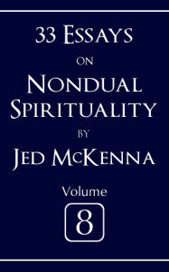 Title: 33 Essays on Nondual Spirituality Volume 8, Author: Jed Mckenna