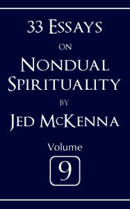 Title: 33 Essays on Nondual Spirituality Volume 9, Author: Jed Mckenna