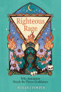Righteous Rage: Why Feminism Needs the Fierce Goddesses
