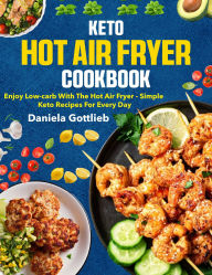 Title: Keto Hot Air Fryer Cookbook: Enjoy low-carb with the hot air fryer - simple keto recipes for every day, Author: Regi Nald