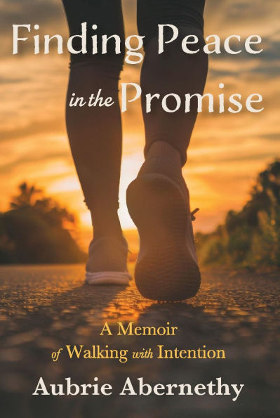 Finding Peace in the Promise: A Memoir of Walking with Intention