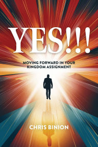 Title: Yes!!!: Moving Forward in Your Kingdom Assignment, Author: Chris Binion