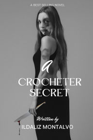 Title: A Crocheter Secret, Author: Ildaliz Montalvo
