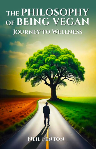 The Philosophy of Being Vegan: Journey to Wellness
