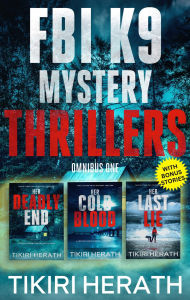 Title: FBI K9 Mystery Thriller Collection: Three serial killer crime thrillers with a twist - Omnibus One, Author: Tikiri Herath