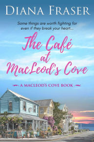Title: The Café at MacLeod's Cove, Author: Diana Fraser
