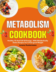Title: Metabolism Cookbook: Healthy, fit and full of energy - with metabolically active recipes for a feel-good weight, Author: Roshni Kabir