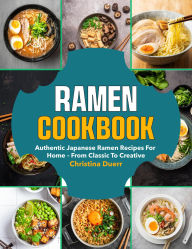 Title: Ramen Cookbook: Authentic Japanese ramen recipes for home from classic to creative, Author: Roshni Kabir