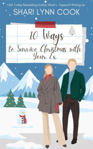 Title: 10 Ways to Survive Christmas with Your Ex: A 27 Ways Novella, Author: Shari Lynn Cook