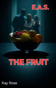 Title: E.A.S. The Fruit, Author: Kay Rose