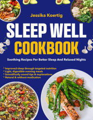 Title: Sleep Well Cookbook: Soothing recipes for better sleep and relaxed nights, Author: Jason Roy