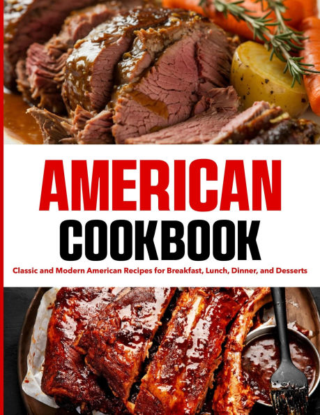 American Cookbook: Classic and Modern American Recipes for Breakfast, Lunch, Dinner, and Desserts