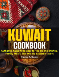 Title: Kuwait Cookbook: Authentic Kuwaiti Recipes for Traditional Dishes, Family Meals, and Middle Eastern Flavors, Author: Alex Hales