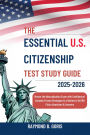 The Essential U.S. Citizenship Test Study Guide 2025-2026: Master the Naturalization Exam with Confidence Includes Proven Strategies & a Review of All 100 Civics Questions & Ans