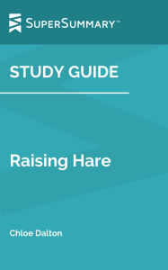 Title: Study Guide: Raising Hare by Chloe Dalton (SuperSummary), Author: SuperSummary