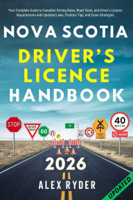 Title: NOVA SCOTIA DRIVER'S LICENCE HANDBOOK: Your Complete Guide to Canadian Driving Rules, Road Tests, and Driver's Licence Requirements with Practice Questions, Author: Alex Ryder