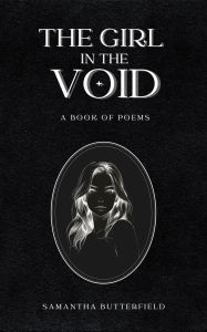 Title: The Girl in the Void: A Book of Poems, Author: Samantha Butterfield