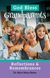 Title: God Bless Grandparents: Reflections and Remembrances, Author: Dr. Mary Manz Simon