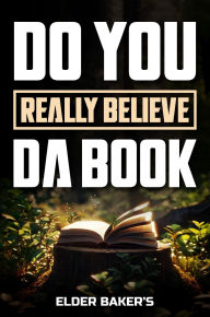 Title: Do You Really Believe Da Book, Author: Elder Baker