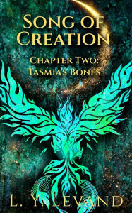 Title: Song of Creation, Chapter Two: Tasmia's Bones, Author: L. Y. Levand