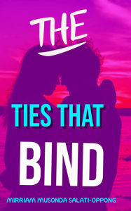 Title: The Ties That Bind, Author: Mirriam Musonda-salati