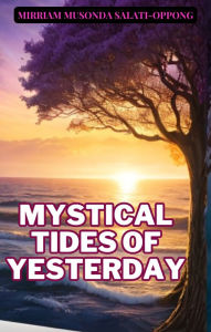 Title: Mystical Tides of Yesterday, Author: Mirriam Musonda-salati