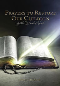 Title: Prayers to Restore Our Children: By the Word of God, Author: Leonie Shankar