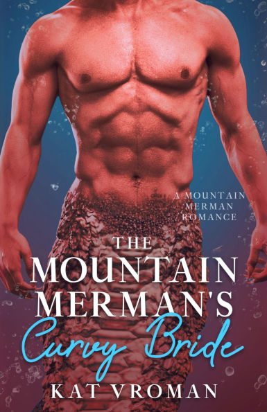The Mountain Merman's Curvy Bride: A Mountain Merman Romance