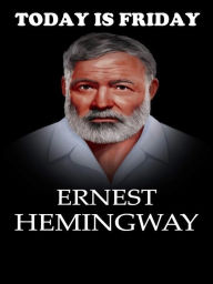 Title: Today is Friday, Author: Ernest Hemingway