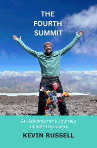 Title: THE FOURTH SUMMIT: An Adventurer's Journey of Self-Discovery, Author: Kevin Russell